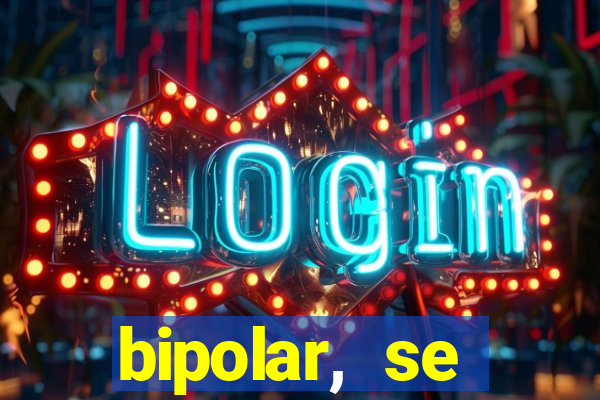 bipolar, se arrepende do que faz